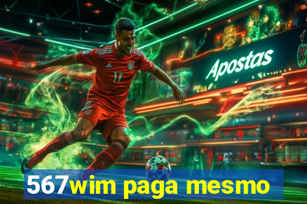 567wim paga mesmo